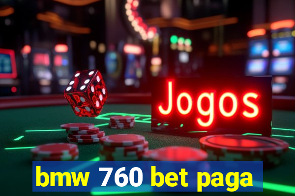 bmw 760 bet paga